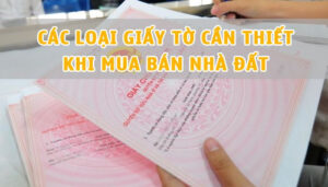 Giấy tờ cần thiết khi mua bán nhà đất