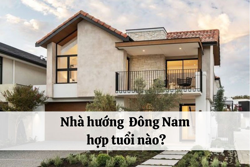 Nhà Hướng Đông Nam Hợp Tuổi
